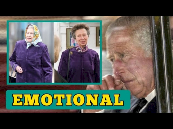 Emotional! Charles burst into tears after seeing Princess Anne in Queen Elizabeth’s coat
