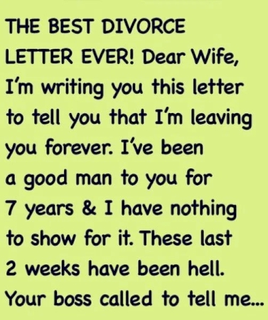 THE BEST DIVORCE LETTER EVER! Dear Wife, I’m keeping in touch with you this letter to let you know